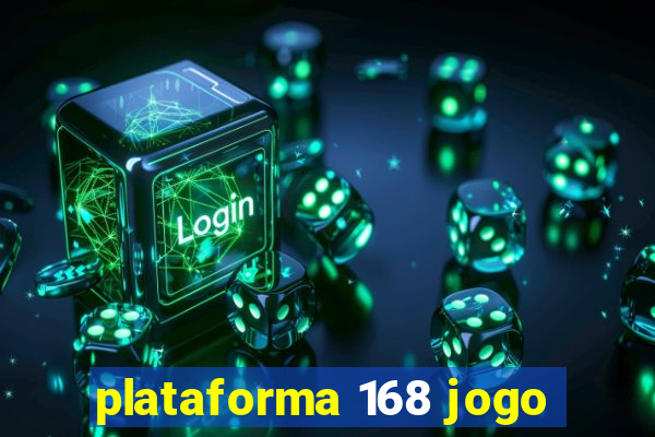 plataforma 168 jogo